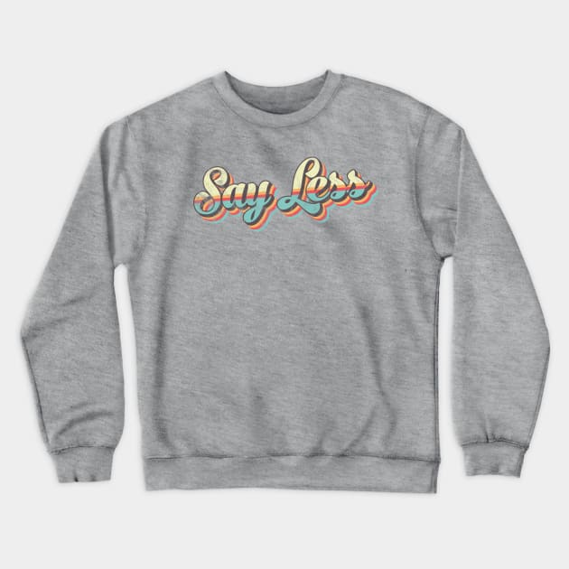 Say Less 70's Retro Crewneck Sweatshirt by BeyondTheDeck